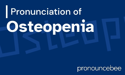 how to pronounce osteopenia feature image