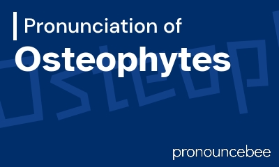how to pronounce osteophytes feature image