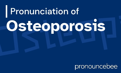 how to pronounce osteoporosis feature image