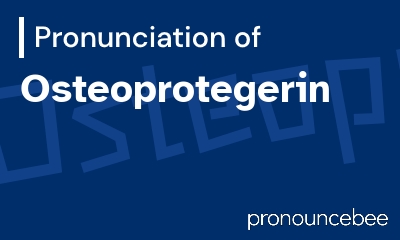 how to pronounce osteoprotegerin feature image
