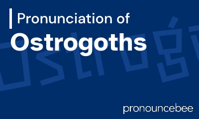 how to pronounce ostrogoths feature image