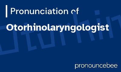 how to pronounce otorhinolaryngologist feature image