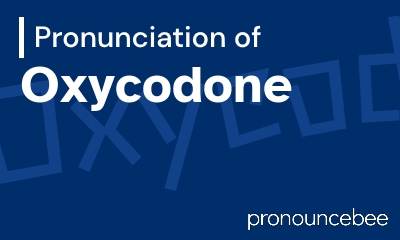 how to pronounce oxycodone feature image