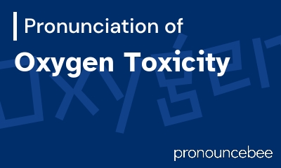 how to pronounce oxygen-toxicity feature image