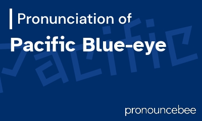 how to pronounce pacific-blue-eye feature image