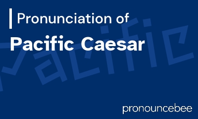 how to pronounce pacific-caesar feature image