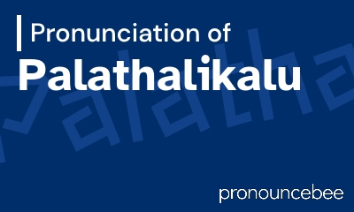how to pronounce palathalikalu feature image