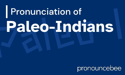 how to pronounce paleo-indians feature image