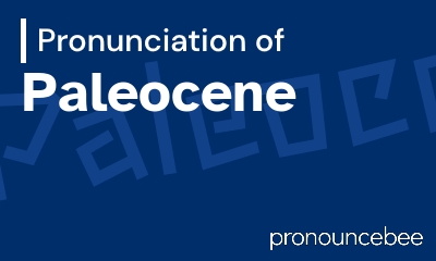 how to pronounce paleocene feature image