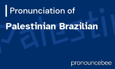 how to pronounce palestinian-brazilian feature image