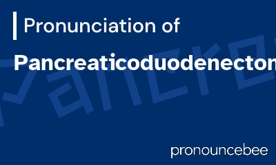 how to pronounce pancreaticoduodenectomy feature image
