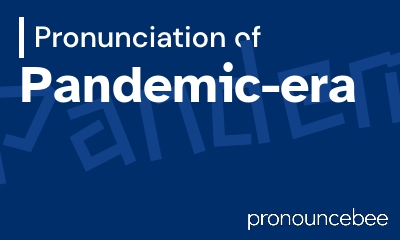 how to pronounce pandemic-era feature image