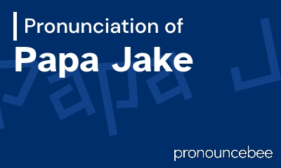 how to pronounce papa-jake feature image