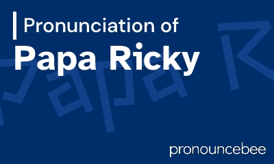 how to pronounce papa-ricky feature image