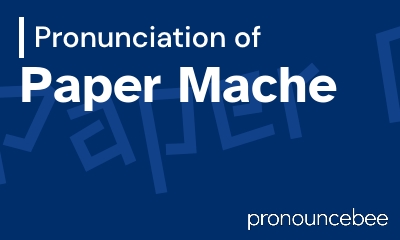 how to pronounce paper-mache feature image