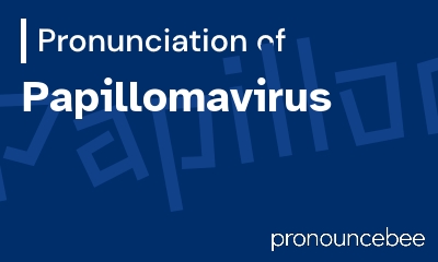 how to pronounce papillomavirus feature image