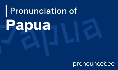 how to pronounce papua feature image