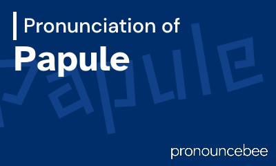 how to pronounce papule feature image