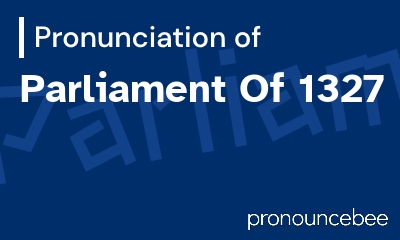 how to pronounce parliament-of-1327 feature image