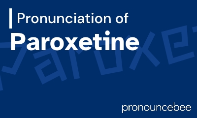 how to pronounce paroxetine feature image