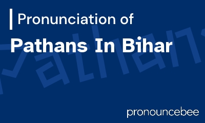 how to pronounce pathans-in-bihar feature image