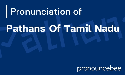 how to pronounce pathans-of-tamil-nadu feature image