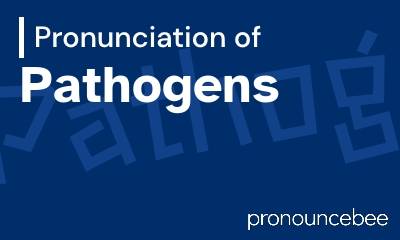 how to pronounce pathogens feature image