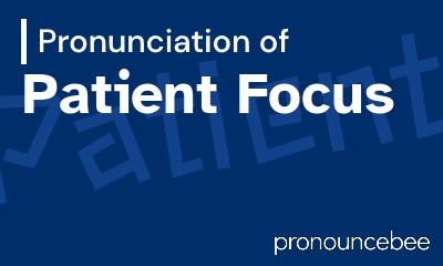 how to pronounce patient-focus feature image