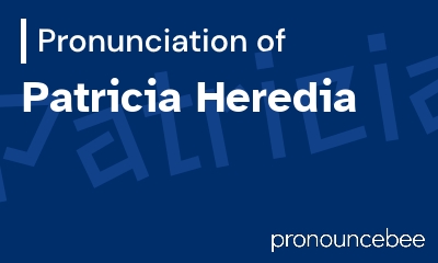 how to pronounce patricia-heredia feature image