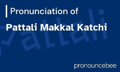 how to pronounce pattali-makkal-katchi feature image