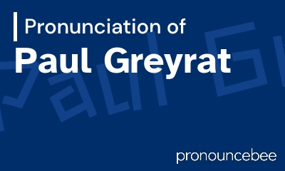 how to pronounce paul-greyrat feature image