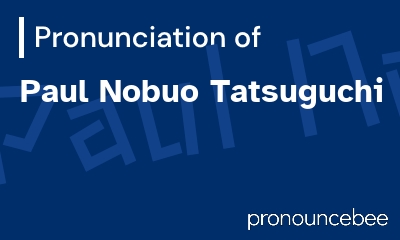 how to pronounce paul-nobuo-tatsuguchi feature image