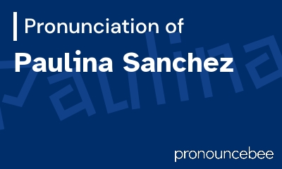 how to pronounce paulina-sanchez feature image