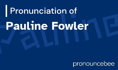 how to pronounce pauline-fowler feature image