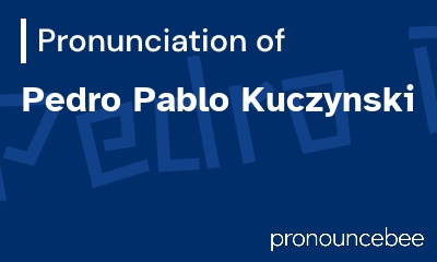how to pronounce pedro-pablo-kuczynski feature image