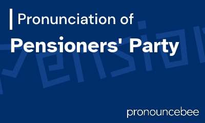 how to pronounce pensioners-party feature image