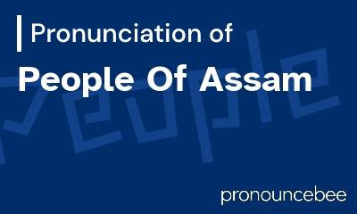 how to pronounce people-of-assam feature image