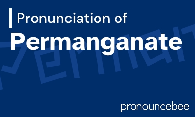 how to pronounce permanganate feature image
