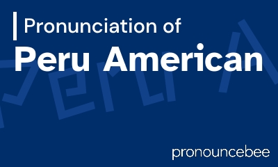 how to pronounce peru-american feature image