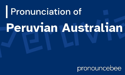 how to pronounce peruvian-australian feature image