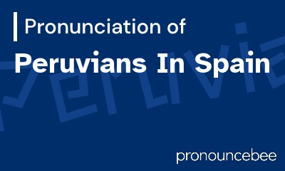 how to pronounce peruvians-in-spain feature image