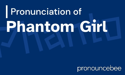 how to pronounce phantom-girl feature image