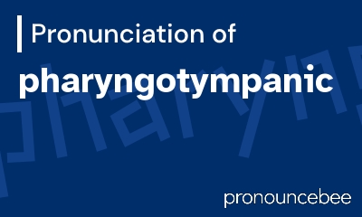 how to pronounce pharyngotympanic feature image