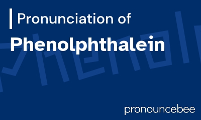 how to pronounce phenolphthalein feature image