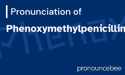 how to pronounce phenoxymethylpenicillin feature image