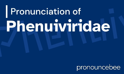 how to pronounce phenuiviridae feature image