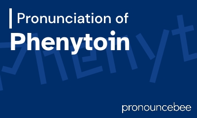 how to pronounce phenytoin feature image