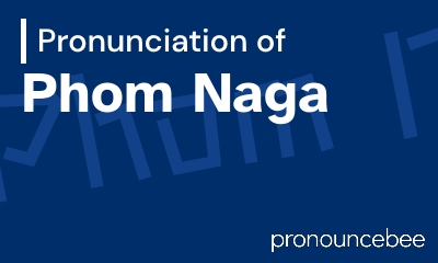 how to pronounce phom-naga feature image