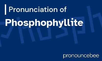 how to pronounce phosphophyllite feature image
