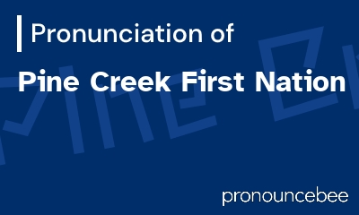 how to pronounce pine-creek-first-nation feature image